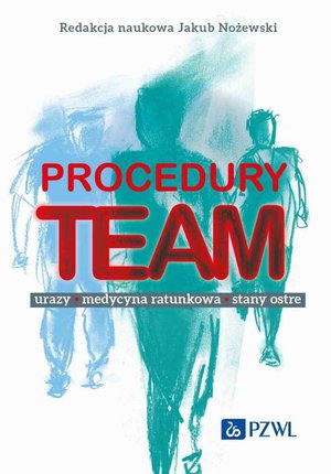Procedury TEAM-u. Urazy, medycyna ratunkowa, stany ostre – ebook