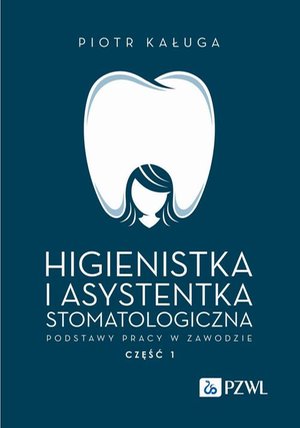 Higienistka i asystentka stomatologiczna. Podstawy pracy w zawodzie – ebook