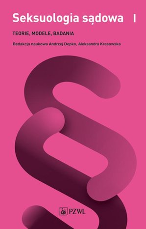 Seksuologia sądowa tom 1: Teorie, modele, badania – ebook