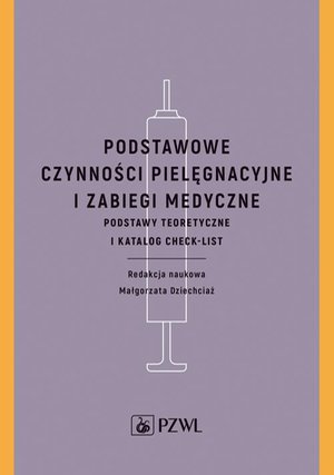 Podstawowe czynności pielęgnacyjne i zabiegi medyczne: Podstawy teoretyczne i katalog check-list – ebook