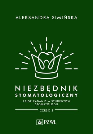Niezbędnik stomatologiczny: Zbiór zadań dla studentów stomatologii. Część 2 – ebook