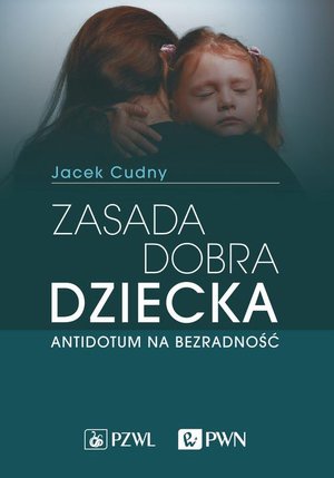 Zasada dobra dziecka: Antidotum na bezradność – ebook