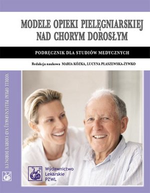 Modele opieki pielęgniarskiej nad chorym dorosłym: Podręcznik dla studiów medycznych – ebook