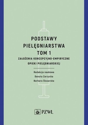 Podstawy pielęgniarstwa. Tom 1: Założenia koncepcyjno-empiryczne opieki pielęgniarskiej – ebook