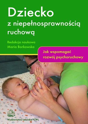 Dziecko z niepełnosprawnością ruchową Jak wspomagać rozwój psychoruchowy – ebook