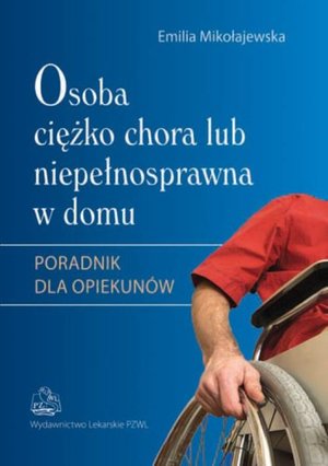 Osoba ciężko chora lub niepełnosprawna w domu – ebook