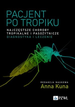 Pacjent po tropiku: Najczęstsze choroby tropikalne i pasożytnicze - diagnostyka i leczenie – ebook