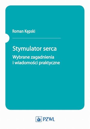Stymulator serca. Wybrane zagadnienia i wiadomości praktyczne – ebook