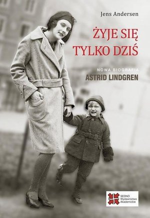 Żyje się tylko dziś Nowa biografia Astrid Lindgren – ebook
