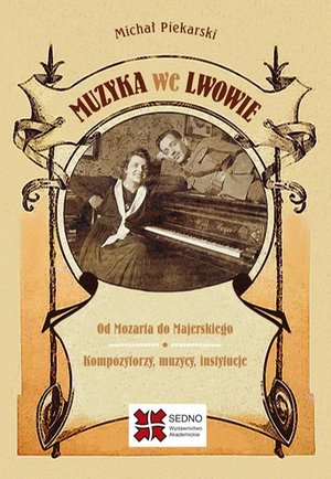 Muzyka we Lwowie: Od Mozarta do Majerskiego Kompozytorzy muzycy instytucje – ebook