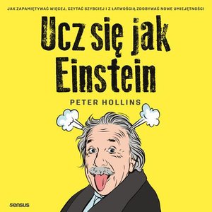 Ucz się jak Einstein. Jak zapamiętywać więcej, czytać szybciej i z łatwością zdobywać nowe umiejętności – audiobook