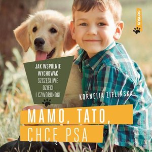 Mamo, tato, chcę psa. Jak wspólnie wychować szczęśliwe dzieci i czworonogi – audiobook