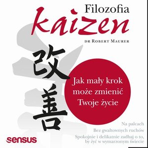 Filozofia Kaizen. Jak mały krok może zmienić Twoje życie – audiobook