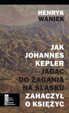 Jak Joahnnes Kepler jadąc do Żagania na Śląsku zahaczył o księżyc – ebook