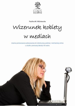 Wizerunek kobiety w mediach. Analiza porównawcza tematyki poświęconej kobietom w prasie polskiej i niemieckiej u schyłku pierwszej dekady XXI wieku – ebook
