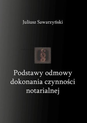 Podstawy odmowy dokonania czynności notarialnej – ebook