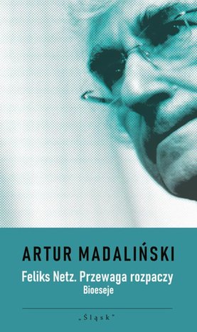 Feliks Netz. Przewaga rozpaczy. Bioeseje – ebook