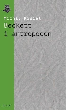 Beckett i antropocen. O „Wyludniaczu”, „Towarzystwie” i „Hej na dno” – ebook