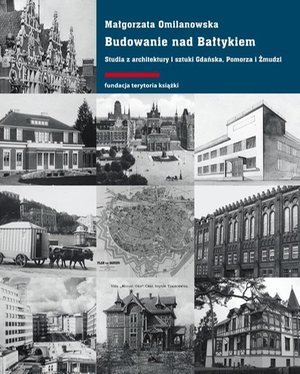 Budowanie nad Bałtykiem. Studia z architektury i sztuki Gdańsk, Pomorza i Żmudzi – ebook