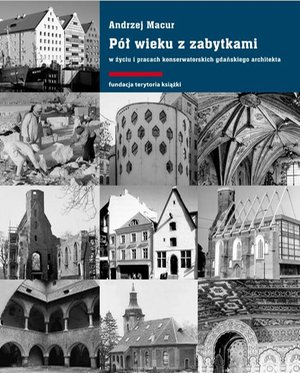 Dom i Ogród: Pół wieku z zabytkami w życiu i pracach konserwatorskich gdańskiego architekta – ebook