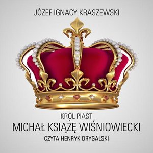 Król Piast: Michał książę Wiśniowiecki – audiobook