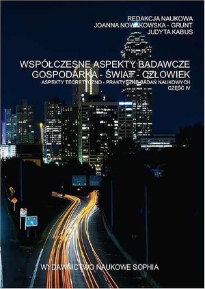 Współczesne aspekty badawcze Gospodarka-Świat-Człowiek aspekty teoretyczno-praktyczne badań naukowych cz.IV – ebook