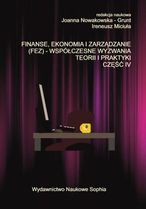 FINANSE, EKONOMIA I ZARZĄDZANIE (FEZ) - WSPÓŁCZESNE WYZWANIA TEORII I PRAKTYKI. CZĘŚĆ IV – ebook