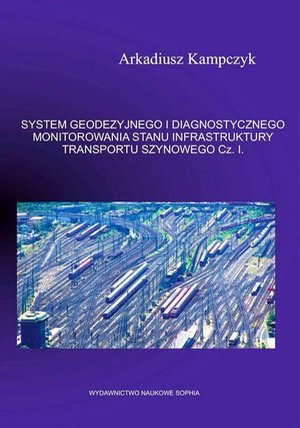 SYSTEM GEODEZYJNEGO I DIAGNOSTYCZNEGO MONITOROWANIA STANU INFRASTRUKTURY TRANSPORTU SZYNOWEGO. Część 2 – ebook