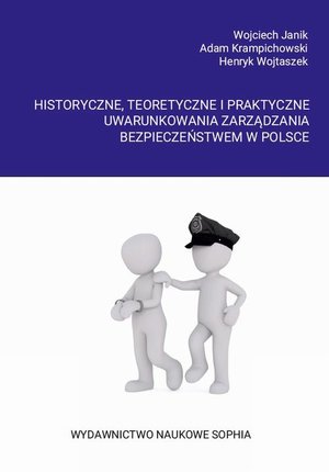 Historyczne, teoretyczne i praktyczne uwarunkowania zarządzania bezpieczeństwem w Polsce – ebook