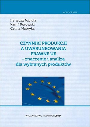 Czynniki produkcji a uwarunkowania prawne UE - znaczenie i analiza dla wybranych produktów – ebook
