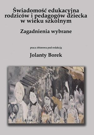 Świadomość edukacyjna rodziców i pedagogów dziecka w wieku szkolnym. Zagadnienia wybrane – ebook