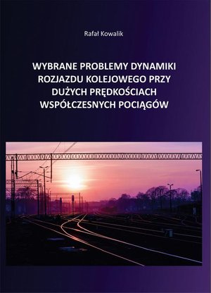 Wybrane problemy dynamiki rozjazdu kolejowego przy dużych prędkościach współczesnych pociągów – ebook