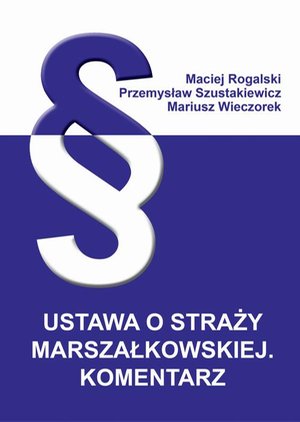 Ustawa o Straży Marszałkowskiej. Komentarz – ebook
