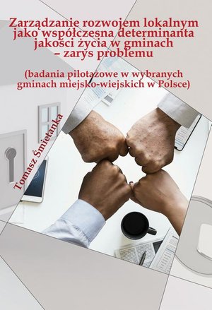 Zarządzanie rozwojem lokalnym jako współczesna determinanta jakości życia w gminach (badania pilotażowe w wybranych gminach miejsko-wiejskich w Polsce) – ebook