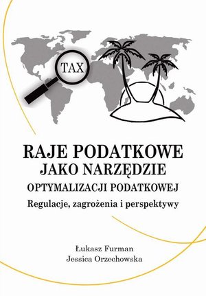 Raje podatkowe jako narzędzie optymalizacji podatkowej: regulacje, zagrożenia i perspektywy – ebook