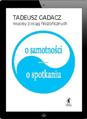 Wypisy z ksiąg filozoficznych. O samotności. O spotkaniu – ebook