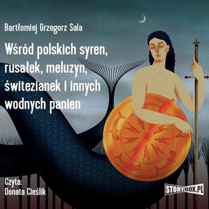Wśród polskich syren, rusałek, meluzyn, świtezianek i innych wodnych panien – audiobook