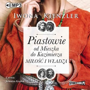 Piastowie od Mieszka do Kazimierza. Miłość i władza – audiobook