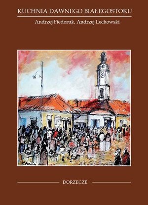 Kuchnia dawnego Białegostoku – ebook