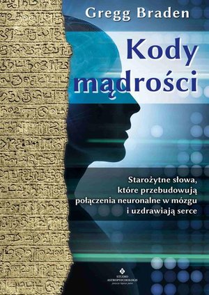 Kody mądrości. Starożytne słowa, które przebudowują połączenia neuronalne w mózgu i uzdrawiają serce – ebook