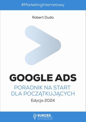 Google Ads. Poradnik na start dla początkujących. Edycja 2024 – ebook