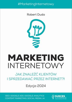 MARKETING INTERNETOWY. Jak znaleźć klientów i sprzedawać przez Internet?! Edycja 2024 – ebook