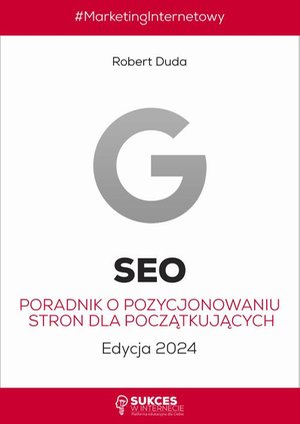 SEO. Poradnik o pozycjonowaniu stron dla początkujących. Edycja 2024. – ebook