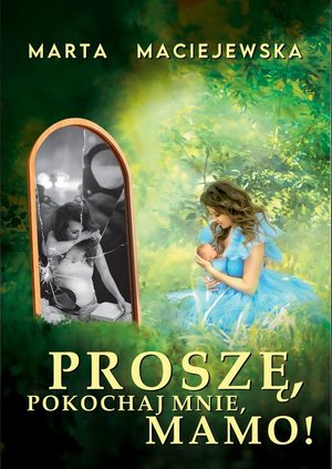 Proszę, pokochaj mnie, mamo! – ebook