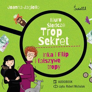 Inka i Filip i fałszywe tropy. Biuro śledcze Trop Sekret. Tom 3 – audiobook