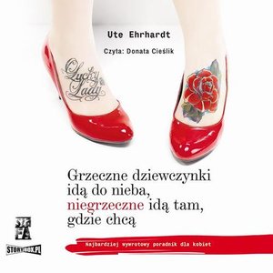 Grzeczne dziewczynki idą do nieba, niegrzeczne idą tam, gdzie chcą – audiobook