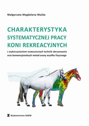 Charakterystyka systematycznej pracy koni rekreacyjnych z wykorzystaniem nowoczesnych technik obrazowania oraz konwencjonalnych metod oceny wysiłku fizycznego – ebook