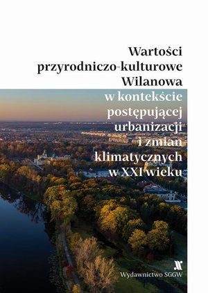 Wartości przyrodniczo-kulturowe Wilanowa w kontekście postępującej urbanizacji i zmian klimatycznych w XXI wieku – ebook