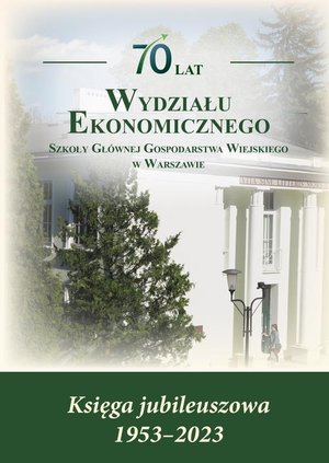 70 lat Wydziału Ekonomicznego SGGW w Warszawie. Księga jubileuszowa 1953-2023 – ebook