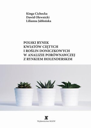 Polski rynek kwiatów ciętych i roślin doniczkowych w analizie porównawczej z rynkiem holenderskim – ebook